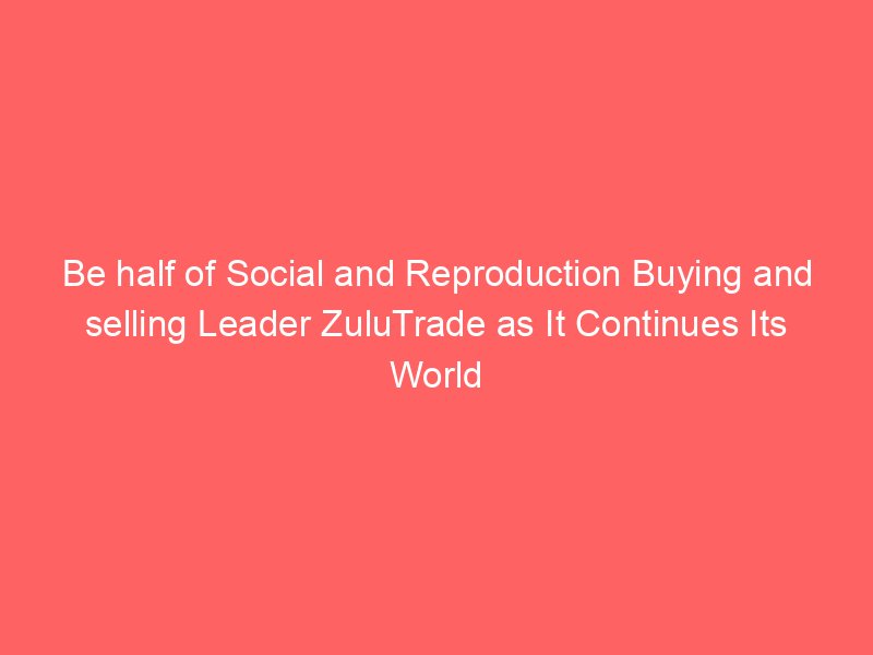 Be half of Social and Reproduction Buying and selling Leader ZuluTrade as It Continues Its World Tour By Investing.com Studios