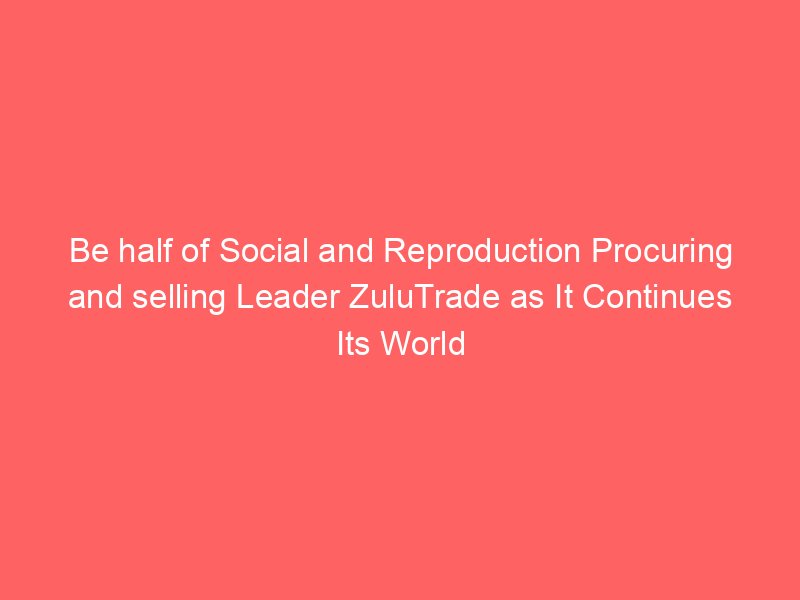 Be half of Social and Reproduction Procuring and selling Leader ZuluTrade as It Continues Its World Tour By Investing.com Studios
