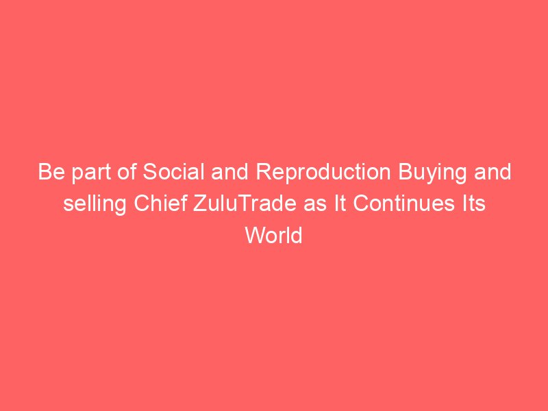 Be part of Social and Reproduction Buying and selling Chief ZuluTrade as It Continues Its World Tour By Investing.com Studios