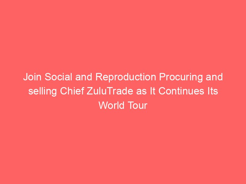 Join Social and Reproduction Procuring and selling Chief ZuluTrade as It Continues Its World Tour By Investing.com Studios