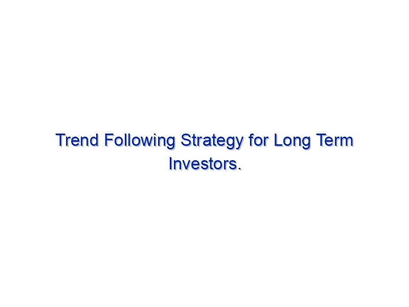 Trend Following Strategy for Long Term Investors.