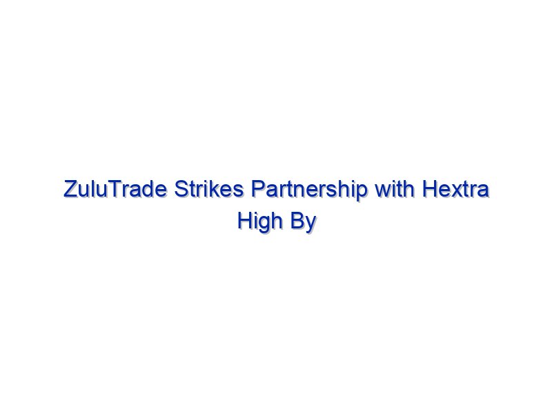 ZuluTrade Strikes Partnership with Hextra High By Investing.com Studios