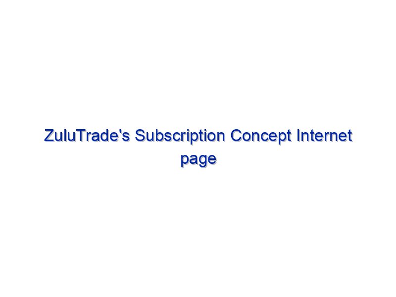 ZuluTrade's Subscription Concept Internet page Now Stay By Investing.com Studios