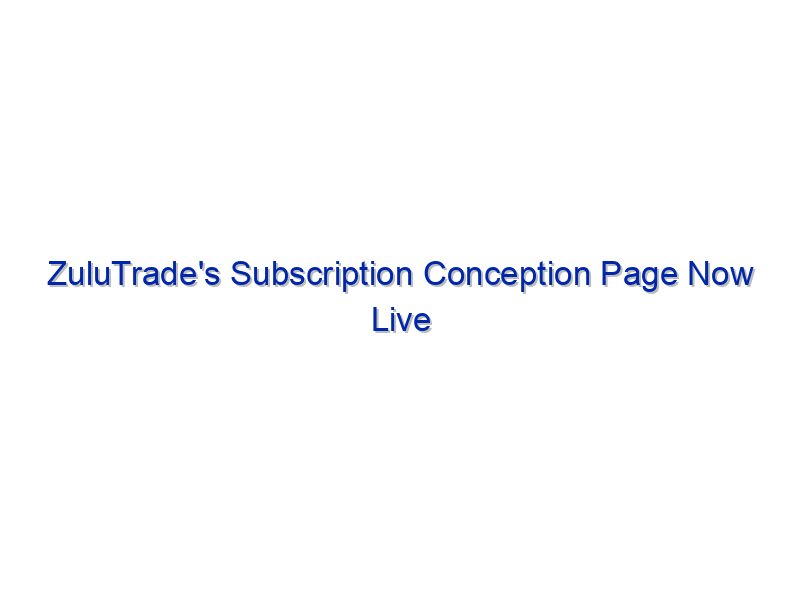 ZuluTrade's Subscription Conception Page Now Live By Investing.com Studios