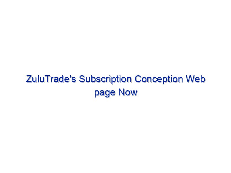ZuluTrade's Subscription Conception Web page Now Stay By Investing.com Studios