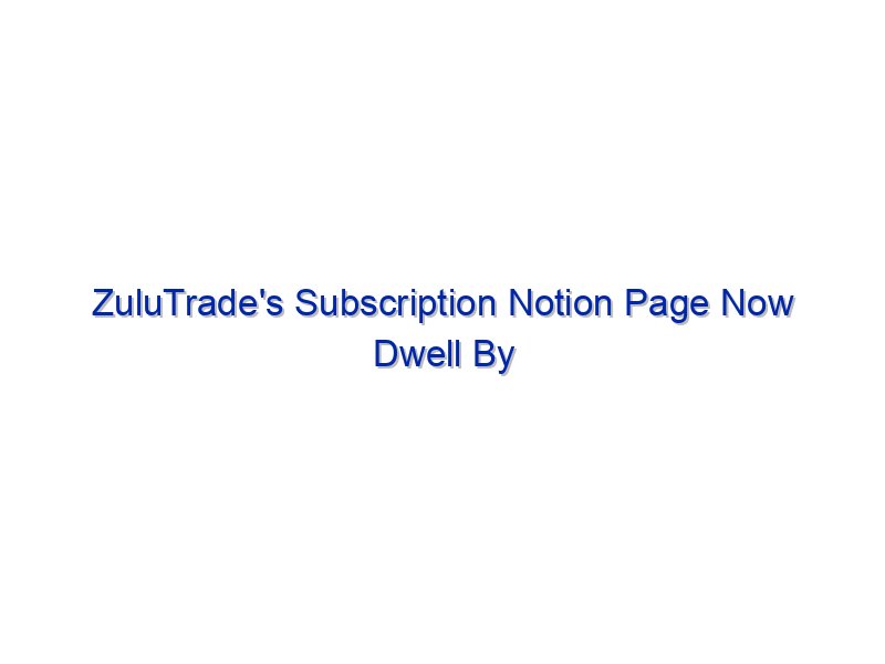 ZuluTrade's Subscription Notion Page Now Dwell By Investing.com Studios