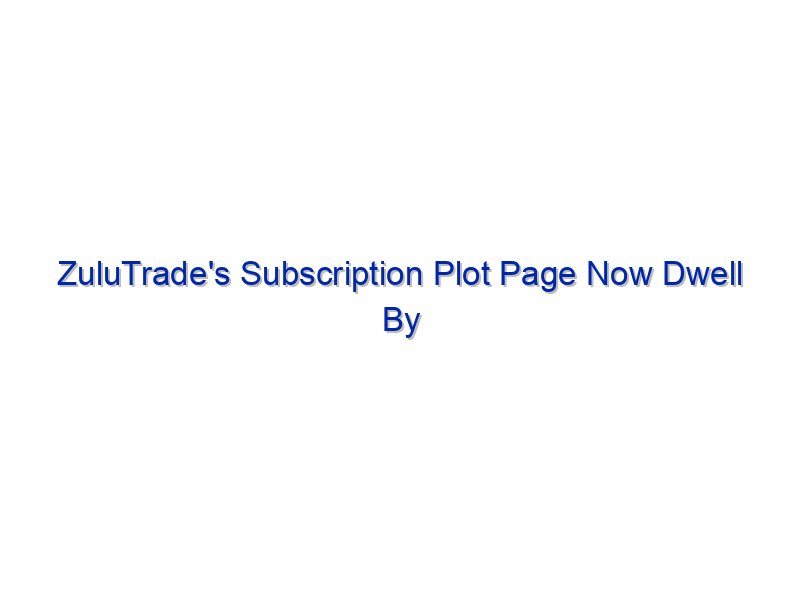 ZuluTrade's Subscription Plot Page Now Dwell By Investing.com Studios