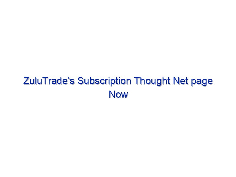 ZuluTrade's Subscription Thought Net page Now Live By Investing.com Studios
