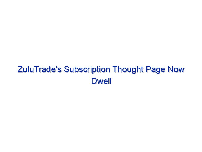ZuluTrade's Subscription Thought Page Now Dwell By Investing.com Studios