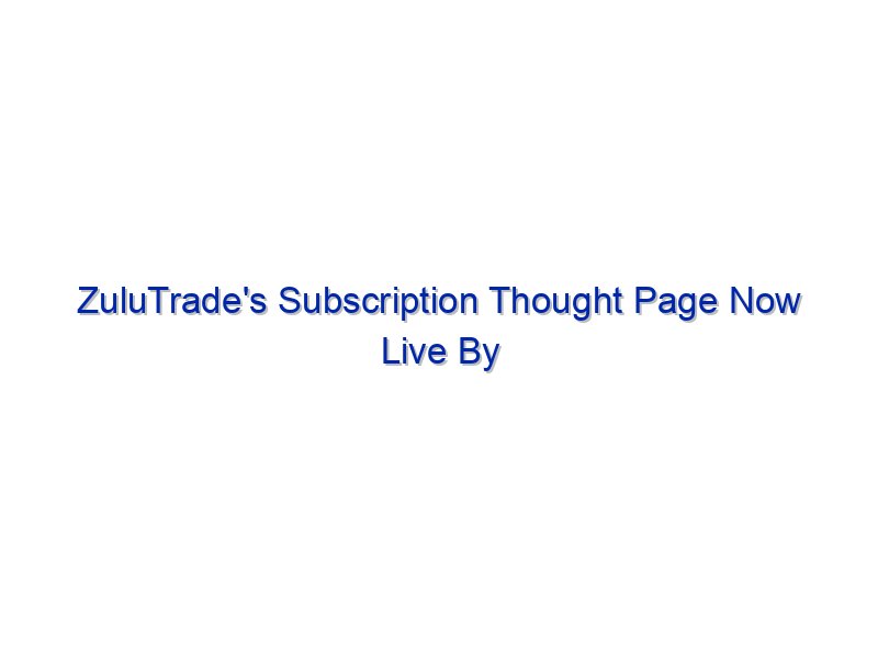 ZuluTrade's Subscription Thought Page Now Live By Investing.com Studios
