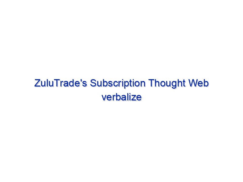ZuluTrade's Subscription Thought Web verbalize Now Live By Investing.com Studios