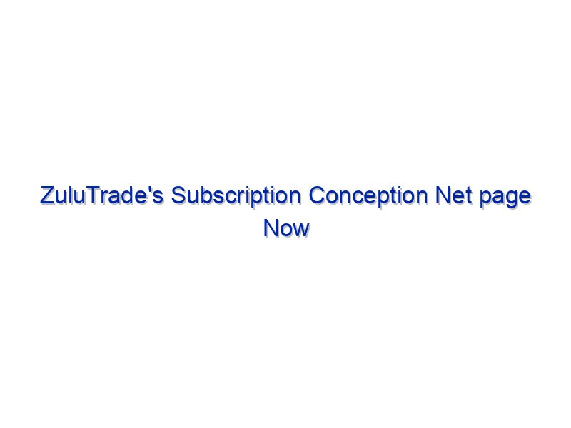 ZuluTrade's Subscription Conception Net page Now Stay By Investing.com Studios