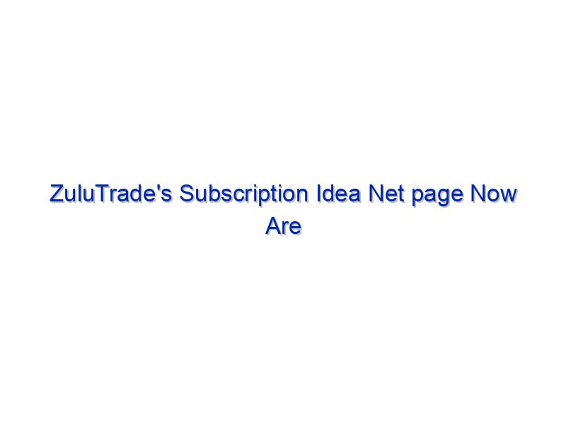 ZuluTrade's Subscription Idea Net page Now Are living By Investing.com Studios