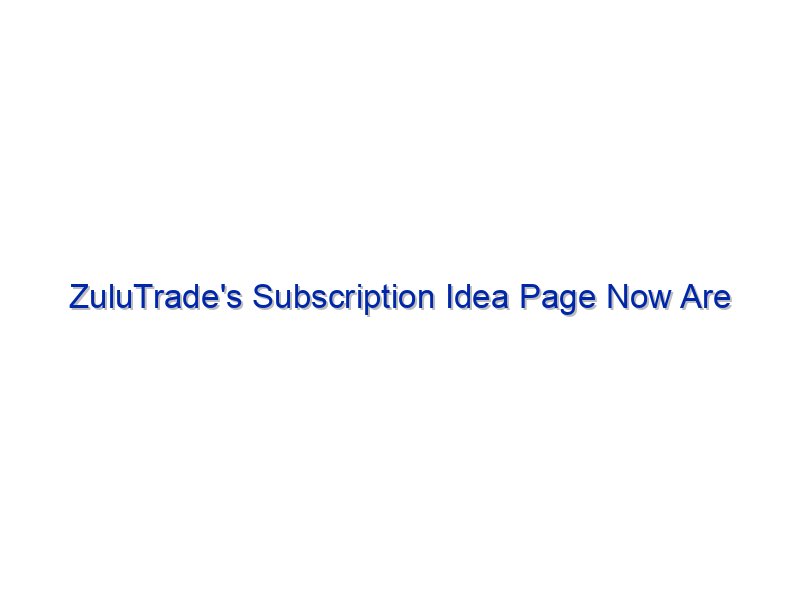 ZuluTrade's Subscription Idea Page Now Are residing By Investing.com Studios