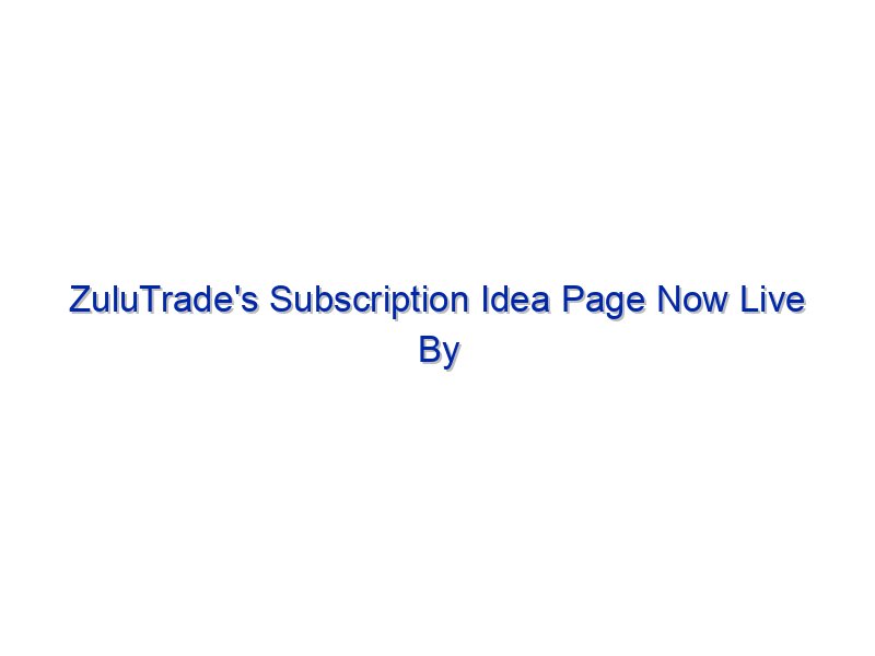 ZuluTrade's Subscription Idea Page Now Live By Investing.com Studios