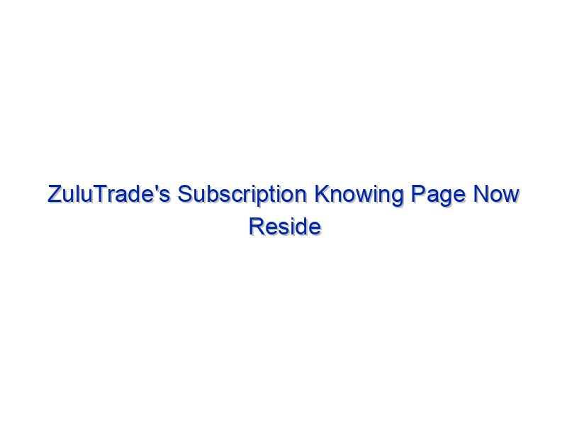ZuluTrade's Subscription Knowing Page Now Reside By Investing.com Studios