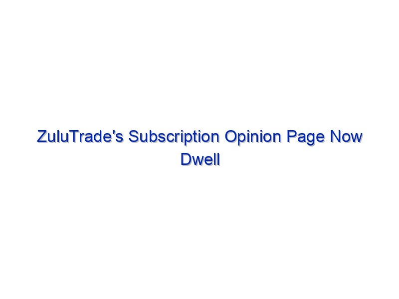 ZuluTrade's Subscription Opinion Page Now Dwell By Investing.com Studios