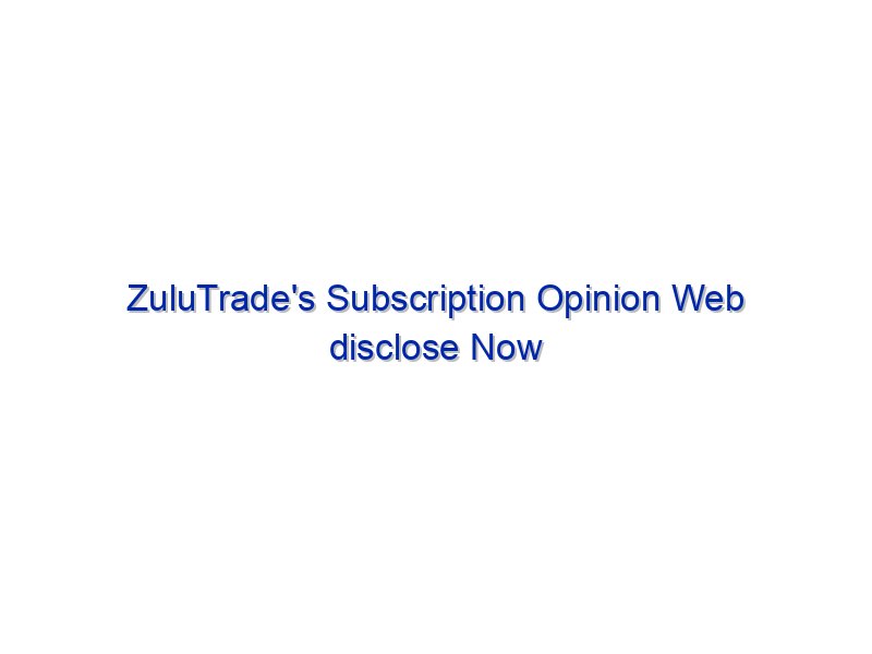 ZuluTrade's Subscription Opinion Web disclose Now Live By Investing.com Studios