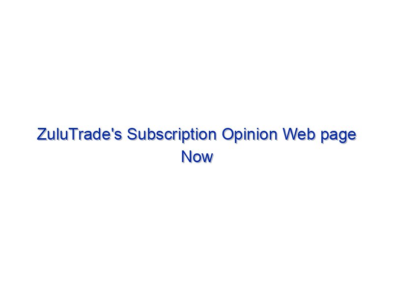ZuluTrade's Subscription Opinion Web page Now Stay By Investing.com Studios