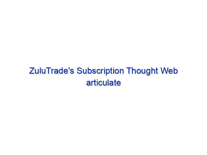 ZuluTrade's Subscription Thought Web articulate Now Reside By Investing.com Studios