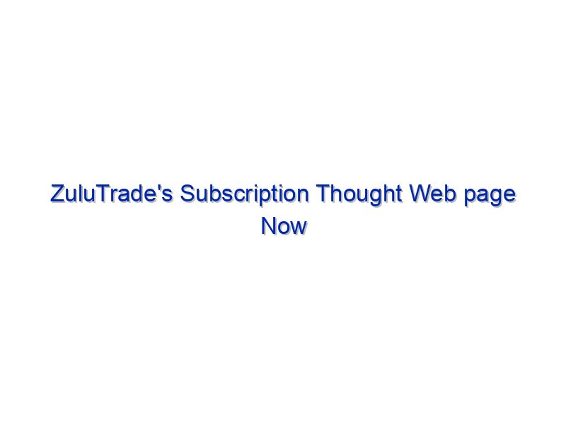 ZuluTrade's Subscription Thought Web page Now Stay By Investing.com Studios