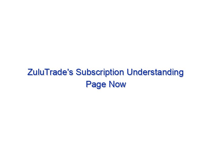 ZuluTrade's Subscription Understanding Page Now Reside By Investing.com Studios